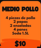 Medio pollo: 4 piezas de pollo, 2 papas, 2 ensaladas, 4 panes, soda 1.5L